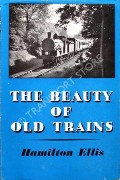 The Beauty of Old Trains  by ELLIS, C. Hamilton 
